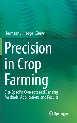 Precision in Crop Farming: Site Specific Concepts and Sensing Methods: Applications and Results